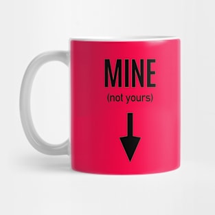 MINE (not yours) Mug